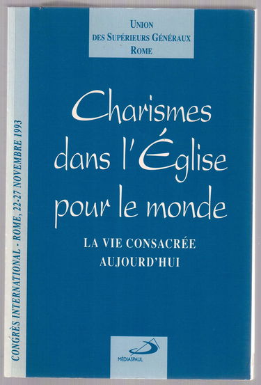 Charismes dans l'Eglise pour le monde : la vie consacrée aujourd'hui