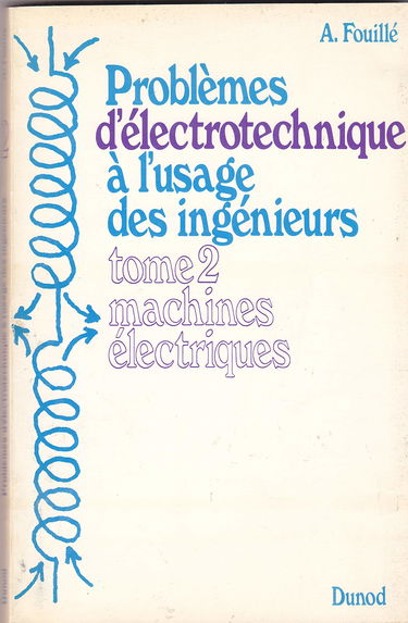 Problèmes d'électrotechnique à l'usage des ingénieurs : machines électriques