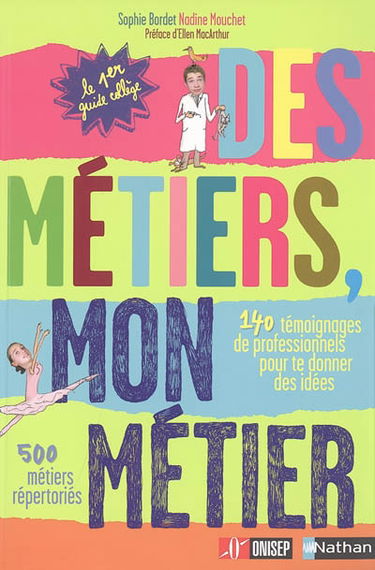 Des métiers, mon métier : 140 témoignages de professionnels pour te donner des idées, 500 métiers répertoriés