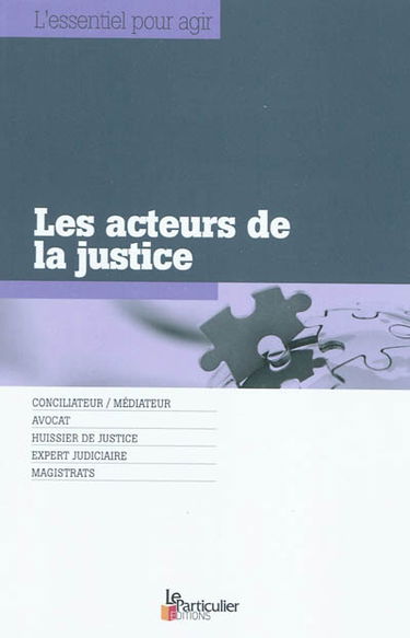 Les acteurs de la justice : conciliateur-médiateur, avocat, huissier de justice, expert judiciaire, magistrats