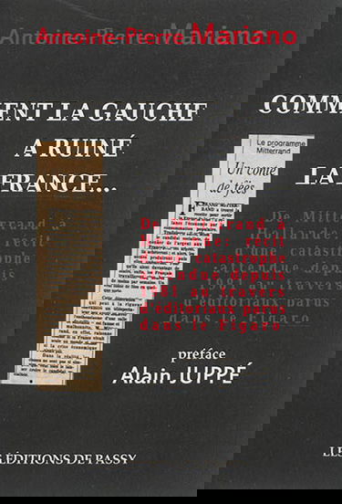 Comment la gauche a ruiné la France... : de Mitterrand à Hollande : récit d'une catastrophe attendue depuis 1981 au travers d'éditoriaux parus dans le Figaro