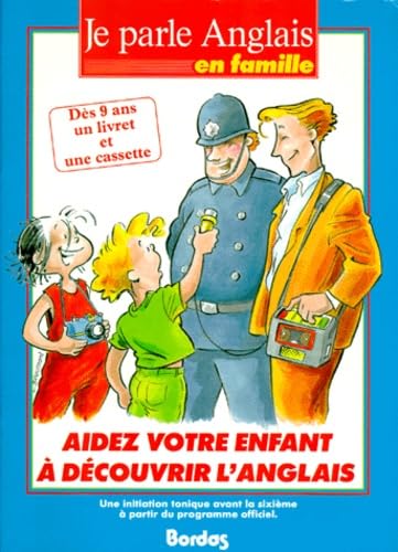 Je parle anglais en famille : aidez votre enfant à découvrir l'anglais, une initiation tonique avant la sixième...