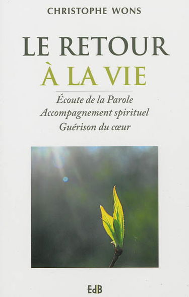 Le retour à la vie : écoute de la parole, accompagnement spirituel, guérison du coeur