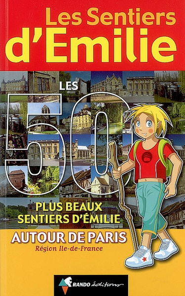 Les 50 plus beaux sentiers d'Emilie autour de Paris : région Ile-de-France