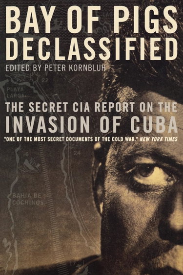 Couverture de Bay of Pigs Declassified: The Secret CIA Report on the Invasion of Cuba