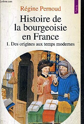 Histoire de la bourgeoisie en France. Vol. 1. Des origines aux temps modernes