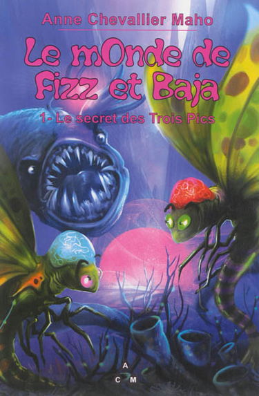 Le monde de Fizz et Baja. Vol. 1. Le secret des Trois Pics