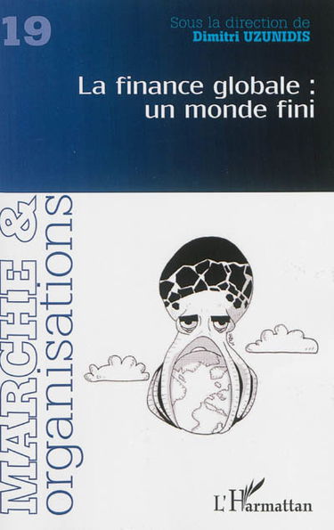 Marché & organisations, n° 19. La finance globale : un monde fini