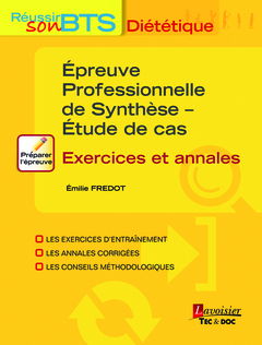 Réussir son BTS diététique : épreuve professionnelle de synthèse, étude de cas : exercices et annales