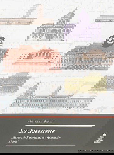 Les Sorbonne : figures de l'architecture universitaire à Paris