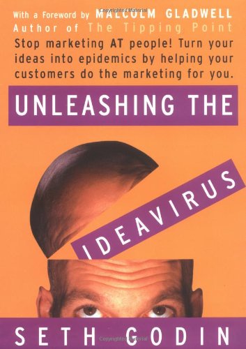 Couverture de Unleashing the Ideavirus: Stop Marketing at People! Turn Your Ideas into Epidemics by Helping Your Customers Do the Marketing for You