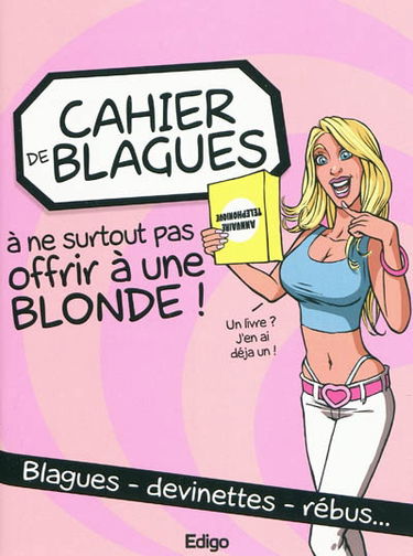 Cahier de blagues à ne surtout pas offrir à une blonde : blagues, devinettes, rébus...