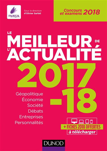 Le meilleur de l'actualité 2017-18 : géopolitique, économie, société, débats, entreprises, personnalités : concours et examens 2018