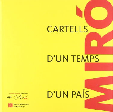 Couverture de Joan Miró. Cartells d'un temps, d'un país: Museu d'Història de Catalunya, 16-10-2011/18-03-2012