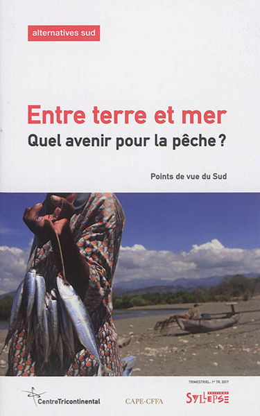 Alternatives Sud, n° 1 (2017). Entre terre et mer : quel avenir pour la pêche ? : points de vue du Sud