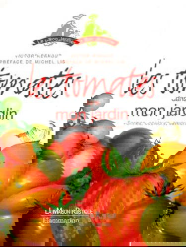 Tomates dans mon jardin (Les): FORMES, COULEURS, SAVEURS