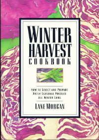 Couverture de Winter Harvest Cookbook: How to Select and Prepare Fresh Seasonal Produce All Winter Long par Morgan
