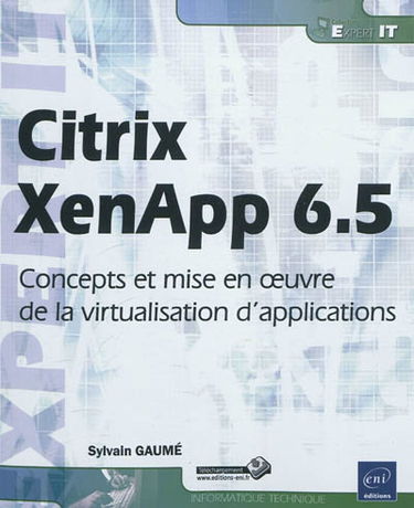 Citrix XenApp 6.5 : concepts et mise en oeuvre de la virtualisation d'applications
