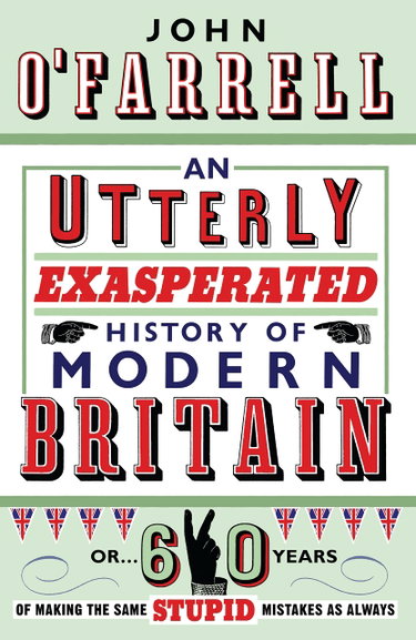 Couverture de An Utterly Exasperated History of Modern Britain: or Sixty Years of Making the Same Stupid Mistakes as Always