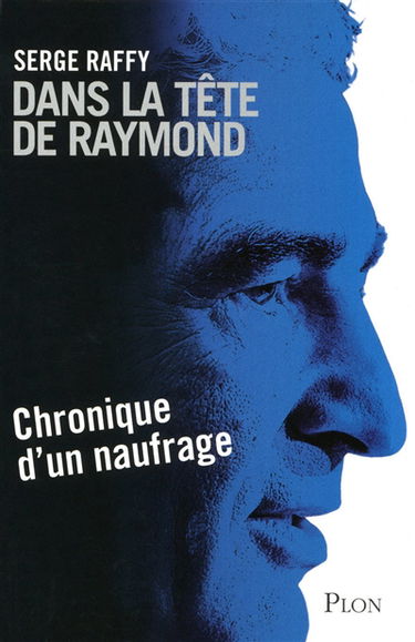 Dans la tête de Raymond : chronique d'un naufrage