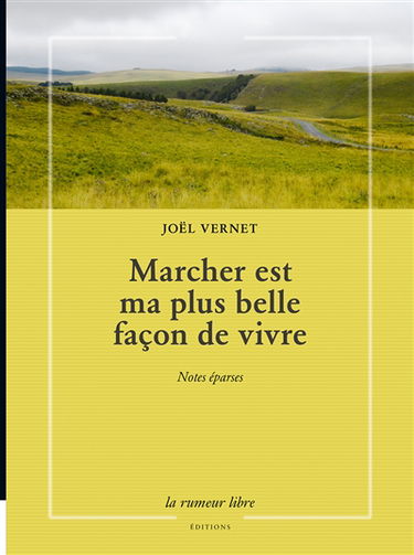 Marcher est ma plus belle façon de vivre : notes éparses