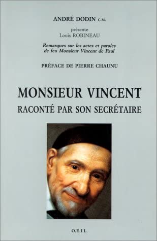 Monsieur Vincent raconté par son secrétaire : remarques sur les actes et paroles de feu monsieur Vincent de Paul, notre très honoré père et fondateur