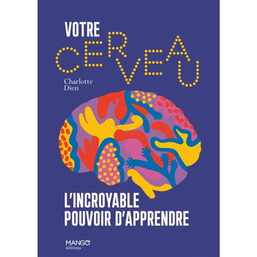 Votre cerveau : l'incroyable pouvoir d'apprendre