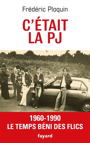 C'était la PJ : le temps béni des flics : 1960-1990