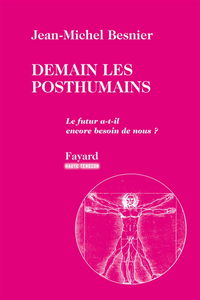 Demain les posthumains : le futur a-t-il encore besoin de nous ?