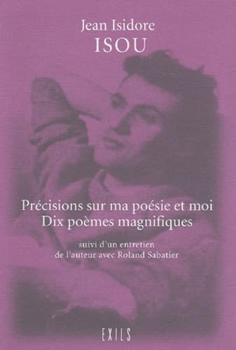 Précisions sur ma poésie et moi. Dix poèmes magnifiques