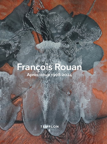 Couverture de François Rouan : après-coup 1998-2024