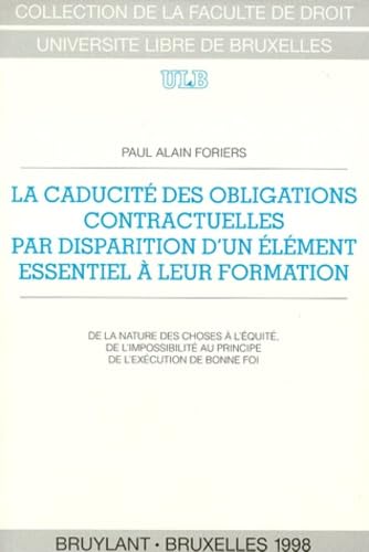La caducité des obligations contractuelles par disparition d'un élément essentiel à leur formation : de la nature des choses à l'équité, de l'impossibilité au principe de l'exécution de bonne foi