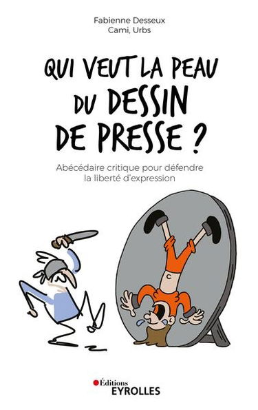 Qui veut la peau du dessin de presse ? : abécédaire critique pour défendre la liberté d'expression