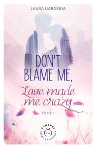 Don't blame me, love made me crazy. Vol. 1