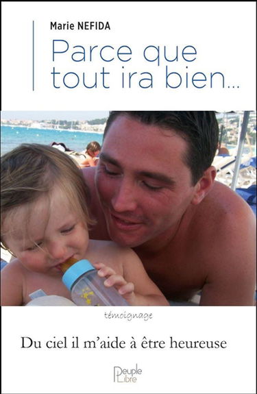 Parce que tout ira bien... : du ciel il m'aide à être heureuse : témoignage