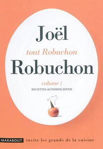 Tout Robuchon. Vol. 1. Recettes automne-hiver