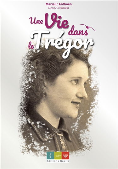 Une vie dans le Trégor : souvenirs de Marie l'Anthoën