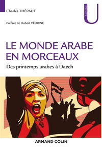 Le monde arabe en morceaux : des printemps arabes à Daech