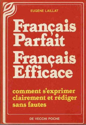 Français parfait, français efficace : comment s'exprimer clairement et rédiger sans fautes