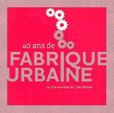 40 ans de fabrique urbaine : La ville nouvelle de L'Isle d'Abeau