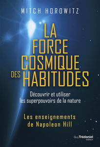 La force cosmique des habitudes : découvrir et utiliser les superpouvoirs de la nature : les enseignements de Napoleon Hill