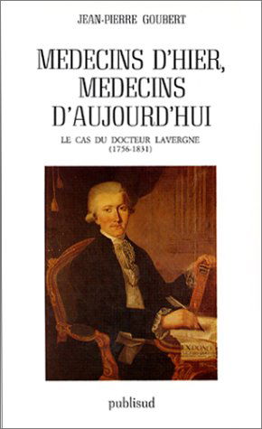 Médecins d'hier, médecins d'aujourd'hui: Le cas du docteur Lavergne, 1756-1831
