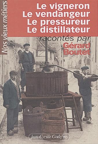 Nos vieux métiers. Vol. 1. Le vigneron, le vendangeur, le pressureur