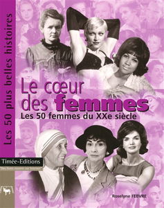 Le coeur des femmes : les 50 femmes du XXe siècle : les 50 plus belles histoires