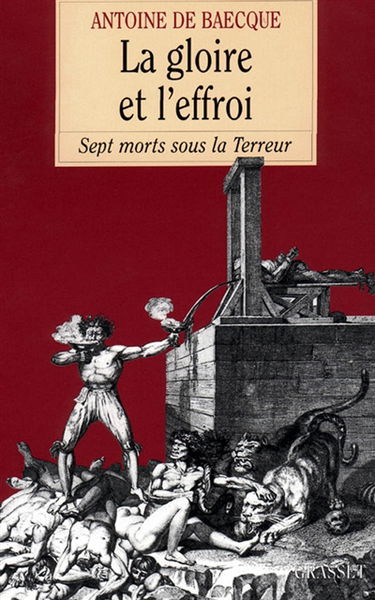 La gloire et l'effroi : sept morts sous la Terreur