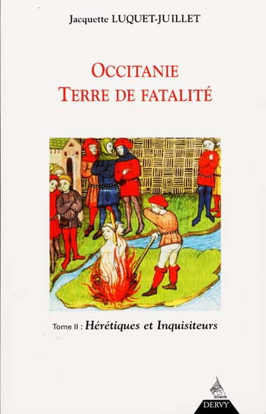 Occitanie, terre de fatalité : fondements de l'Occitanie. Vol. 2. Hérétiques et inquisiteurs