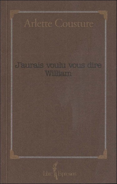 J'aurais voulu vous dire William