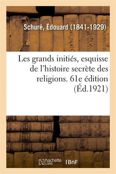 Les grands initiés, esquisse de l'histoire secrète des religions. 61e édition