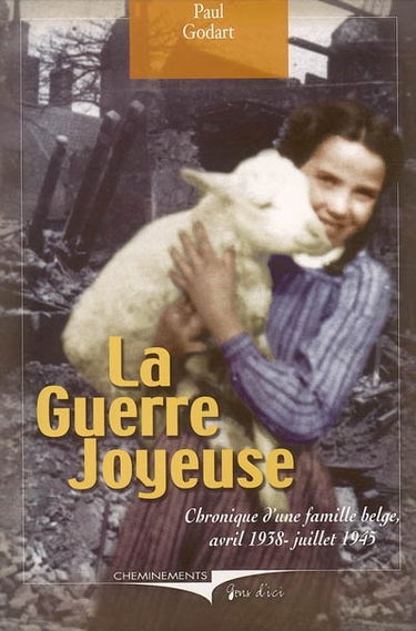 La guerre joyeuse : chronique d'une famille belge, avril 1938-juillet 1945