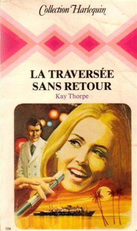 La traversée sans retour : Collection : Collection harlequin n° 104